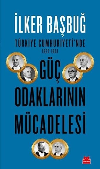 Türkiye Cumhuriyeti'nde 1923-1961 Güç Odaklarının Mücadelesi İlker Başbuğ Kırmızı Kedi