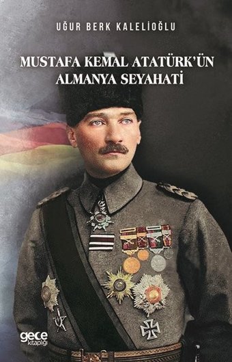 Mustafa Kemal Atatürk'ün Almanya Seyahati Uğur Berk Kalelioğlu Gece Kitaplığı