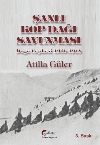 Şanlı Kop Dağı Savunması-Doğu Cephesi 1916-1918 Atilla Güler Galeati