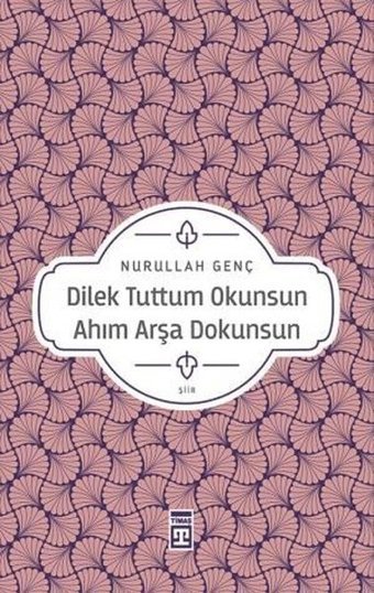 Dilek Tuttum Okunsun Ahım Arşa Dokunsun Nurullah Genç Timaş Yayınları