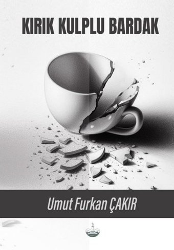 Kırık Kulplu Bardak Umut Furkan Çakır Odessa Yayınevi