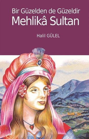 Bir Güzelden de Güzeldir Mehlika Sultan Halil Gülel Kaknüs Yayınları