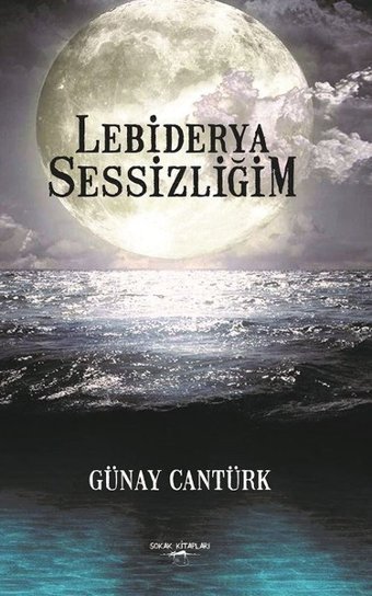 Lebiderya Sessizliğim Günay Cantürk Sokak Kitapları Yayınları
