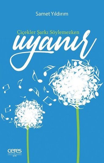 Çiçekler Şarkı Söylemezken Uyanır Samet Yıldırım Ceres Yayınları