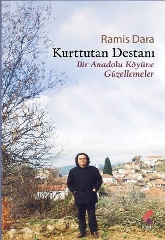 Kurttutan Destanı - Bir Anadolu Köyüne Güzellemeler Ramis Dara Klaros Yayınları
