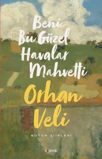 Beni Bu Güzel Havalar Mahvetti - Bütün Şiirleri Orhan Veli Kanık Kopernik Kitap