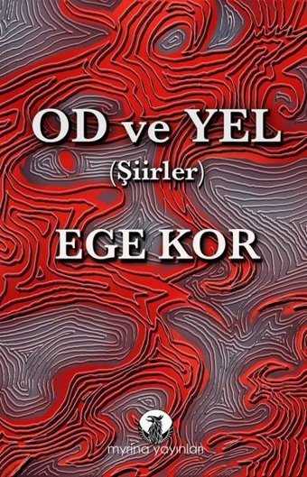 Od ve Yel - Şiirler Ege Kor Myrina Yayınları