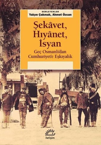 Şekavet Hıyanet İsyan - Geç Osmanlı'dan Cumhuriyet'e Eşkıyalık Kolektif İletişim Yayınları