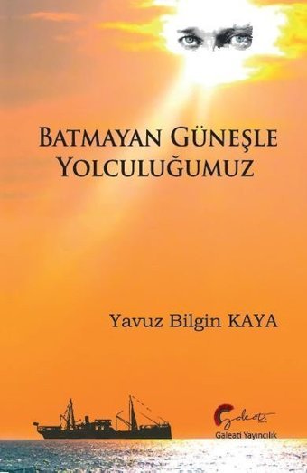 Batmayan Güneşle Yolculuğumuz Yavuz Bilgin Kaya Galeati