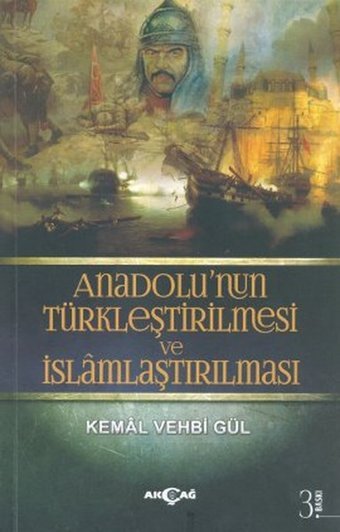 Anadolu'nun Türkleştirilmesi ve İslamlaştırılması Kemal Vehbi Gül Akçağ Yayınları
