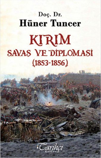 Kırım - Savaş ve Diplomasi (1853-1856) Hüner Tuncer Tarihçi Kitabevi