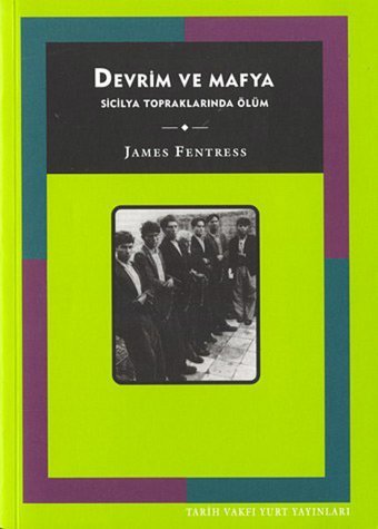 Devrim ve Mafya-Sicilya Topraklarında Ölüm James Fentress Tarih Vakfı Yurt Yayınları