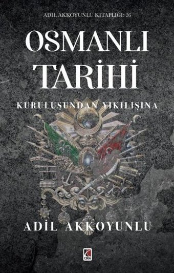 Osmanlı Tarihi - Kuruluşundan Yıkılışına Adil Akkoyunlu Çıra Yayınları