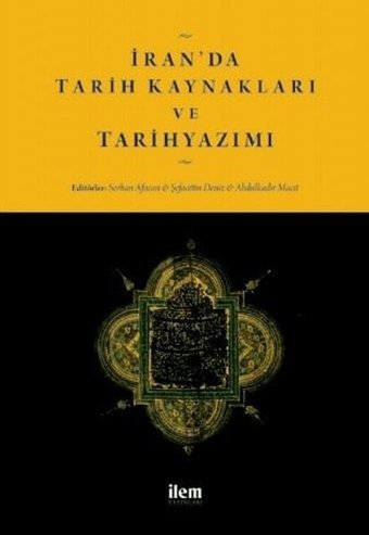 İran'da Tarih Kaynakları ve Tarihyazımı Kolektif İlem Yayınları