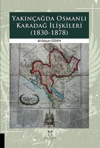 Yakınçağda Osmanlı Karadağ İlişkileri 1830-1878 Ali Gökçen Özdem Akademisyen Kitabevi