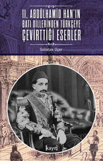2. Abdülhamid Hanın Batı Dillerinden Türkçeye Çevirttiği Eserler Gülistan Uçar Kayıt