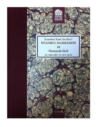 İstanbul Kadı Sicilleri - İstanbul Mahkemesi 18 Numaralı Sicil Hüseyin Kılıç İsam Yayınları