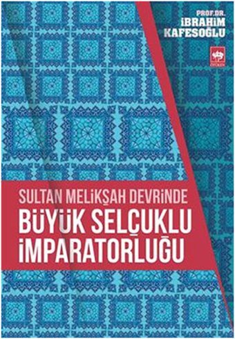 Sultan Melikşah Devrinde Büyük Selçuklu İmparatorluğu İbrahim Kafesoğlu Ötüken Neşriyat