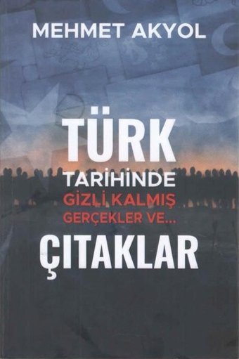 Türk Tarihinde Gizli Kalmış Gerçekler veÇıtaklar Mehmet Akyol Kültür Ajans Tanıtım ve Organizasyo