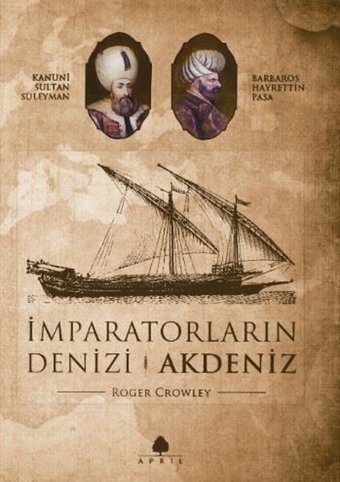 İmparatorluğun Denizi Akdeniz Roger Crowley April Yayıncılık