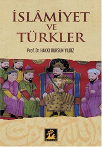 İslamiyet ve Türkler Hakkı D. Yıldız İlgi Kültür Sanat Yayınları