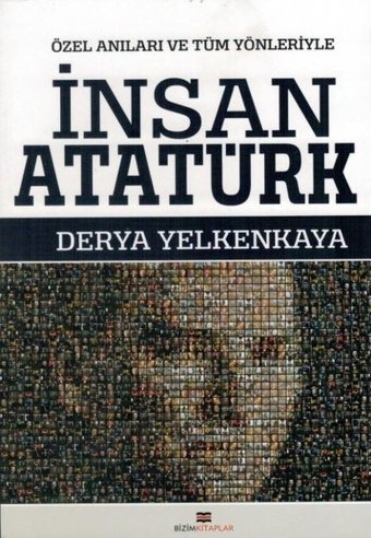 Özel Anılarla ve Tüm Yönleriyle İnsan Atatürk Derya Yelkankaya Bizim Kitaplar