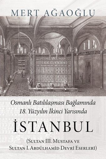 Osmanlı Batılılaşması Bağlamında 18.Yüzyılın İkinci Yarısında İstanbul Mert Ağaoğlu Cinius