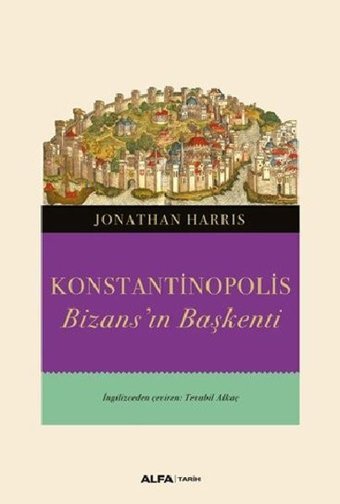 Konstantinopolis-Bizans'ın Başkenti Jonathan Harris Alfa Yayıncılık