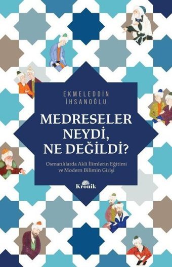 Medreseler Neydi Ne Değildi? Ekmeleddin İhsanoğlu Kronik Kitap