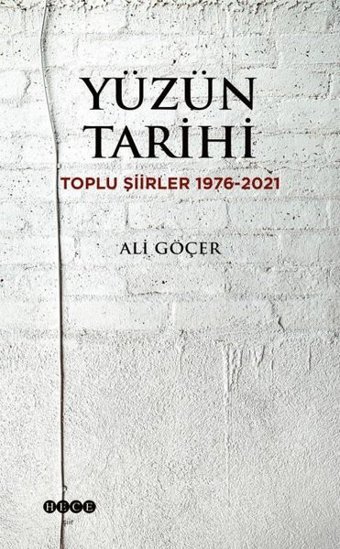 Yüzün Tarihi: Toplu Şiirler 1976 - 2021 Ali Göçer Hece Yayınları