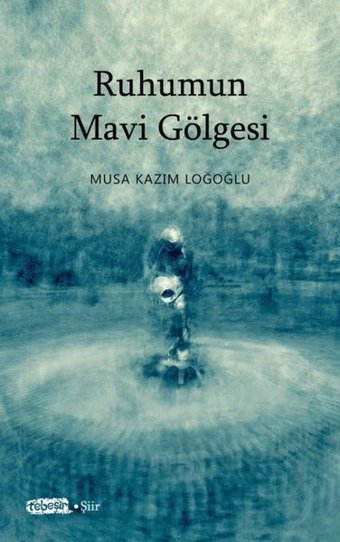 Ruhumun Mavi Gölgesi Musa Kazım Loğoğlu Tebeşir Yayınları