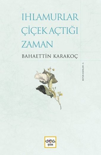 Ihlamurlar Çiçek Açtığı Zaman-Bütün Eserleri 5 Bahaettin Karakoç Nar Yayınları