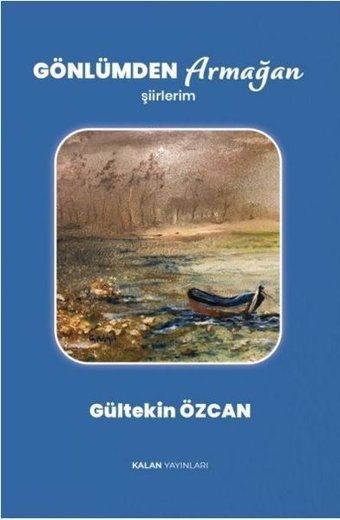 Gönlümden Armağan - Şiirlerim Gültekin Özcan Kalan Yayınları