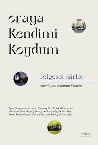 Oraya Kendimi Koydum - Belgesel Şiirler Kolektif Everest Yayınları