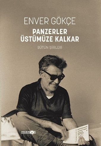 Panzerler Üstümüze Kalkar - Bütün Şiirleri Enver Gökçe Manos