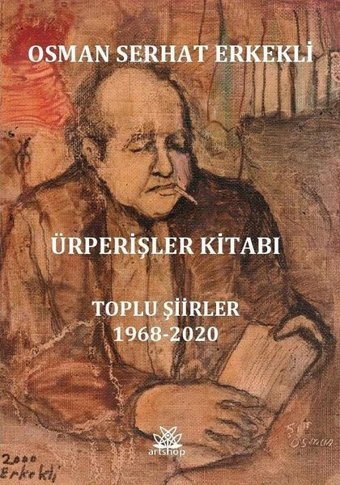 Ürperişler Kitabı: Toplu Şiirler 1968 - 2020 Osman Serhat Erkekli Artshop Yayıncılık