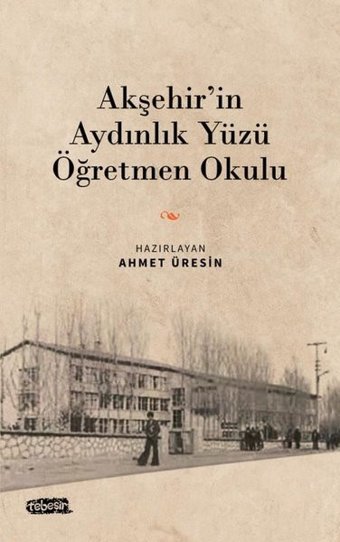 Akşehir'in Aydınlık Yüzü Öğretmen Okulu Kolektif Tebeşir Yayınları