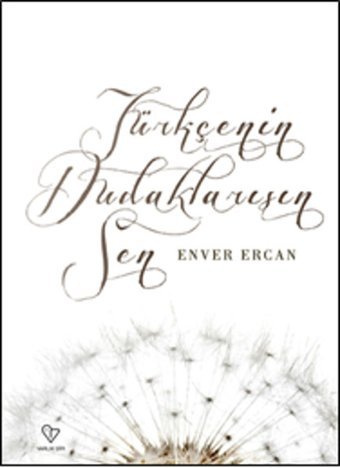 Türkçe'nin Dudaklarısın Sen Enver Ercan Varlık Yayınları