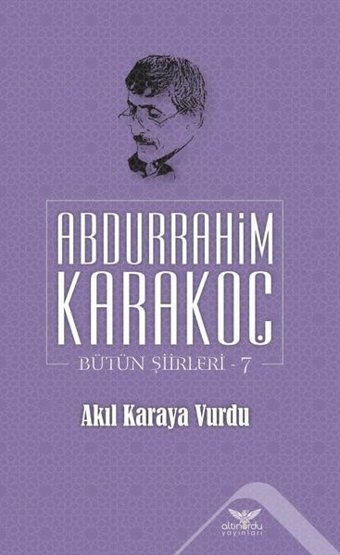 Akıl Karaya Vurdu Bütün Şiirleri 7 Abdurrahim Karakoç Altınordu