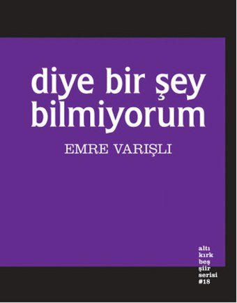 Diye Bir Şey Bilmiyorum Emre Varışlı Altıkırkbeş Basın Yayın