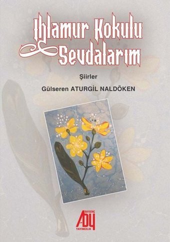 Ihlamur Kokulu Sevdalarım - Şiirler Gülseren Aturgil Naldöken Baygenç Yayıncılık