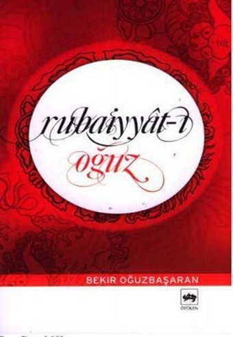 Rubaiyyat-ı Oğuz Bekir Oğuzbaşaran Ötüken Neşriyat