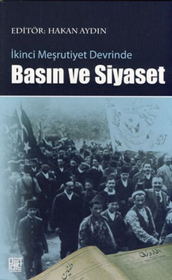 İkinci Meşrutiyet Devrinde Basın ve Siyaset Hakan Aydın Palet Yayınları