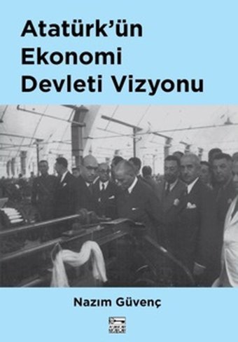 Atatürk'ün Ekonomi Devleti Vizyonu Nazım Güvenç Anahtar Kitaplar