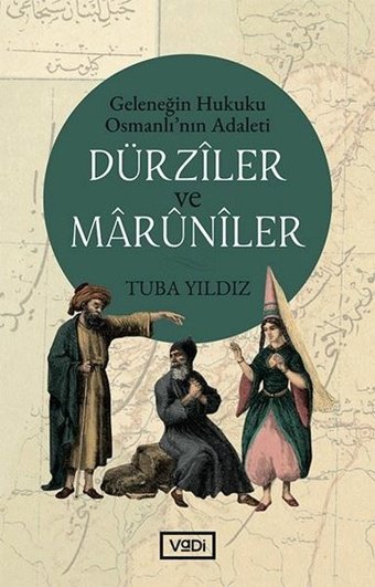 Dürziler ve Maruniler - Geleneğin Hukuku Osmanlının Adaleti Tuba Yıldız Vadi Yayınları