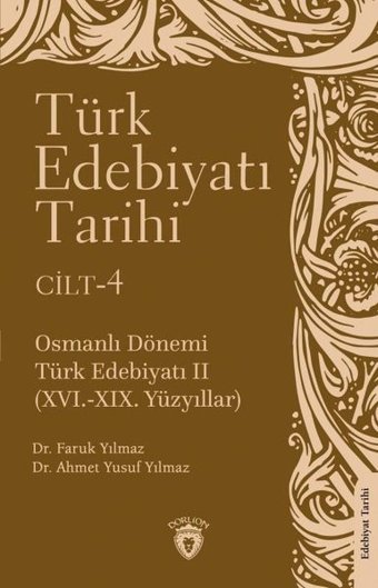 Türk Edebiyatı Tarihi Cilt 4 - Osmanlı Dönemi Türk Edebiyatı 16.19.Yüzyıllar Ahmet Yusuf Yılmaz Dorlion Yayınevi