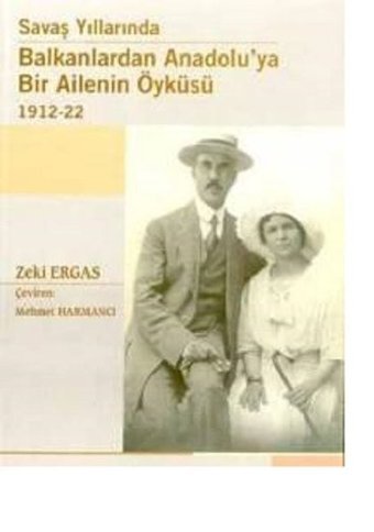 Savaş Yıllarında Balkanlardan Anadolu'ya Bir Ailenin Öyküsü 1912-1922 Zeki Ergas Gözlem Gazetecilik Basın ve Yayın A