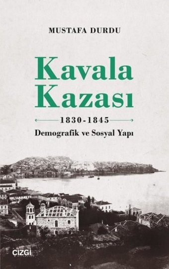 Kavala Kazası 1830 1845 - Demografik ve Sosyal Yapı Mustafa Durdu Çizgi Kitabevi
