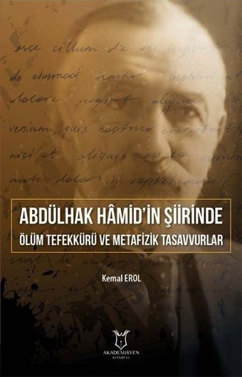 Abdülhak Hamid'in Şiirinde Ölüm Tefekkürü ve Metafizik Tasavvurlar Kemal Erol Akademisyen Kitabevi