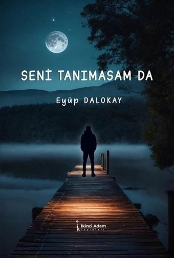 Seni Tanımasam da Eyüp Dalokay İkinci Adam Yayınları